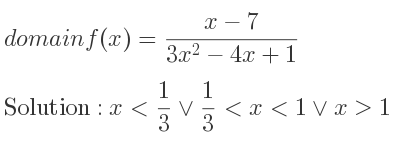The domain of f(x)=(x-7)/(3x^2-4x+1) is x< 1/3 \lor 1/3 <x<1\lor x>1
